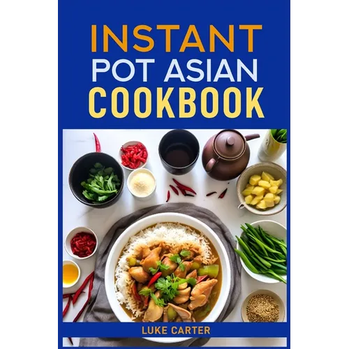 Instant Pot Asian Cookbook: Flavorful Asian-Inspired Recipes Made Easy with Your Instant Pot (2024)Flavorful Asian-Inspired Recipes Made Easy with You - Paperback