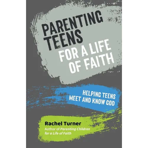 Parenting Teens for a Life of Faith: Helping teens meet and know God - Paperback