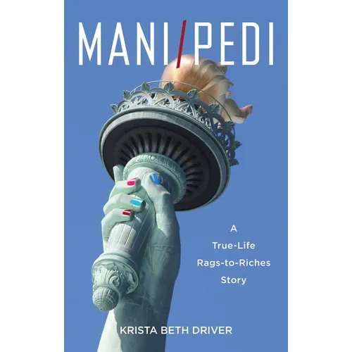 Mani/Pedi: A True-Life Rags to Riches Story - Paperback