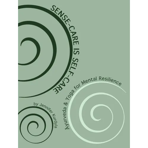 Sense-Care is Self-Care: Āyurveda & Yoga for Mental Resilience - Paperback