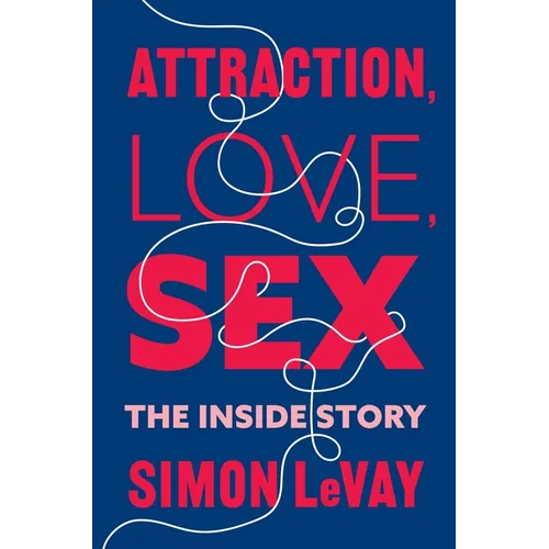Attraction, Love, Sex: The Inside Story - Hardcover
