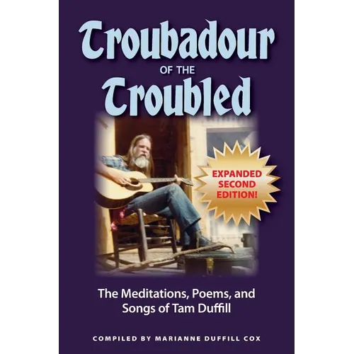 Troubadour of the Troubled: The Meditations, Poems, and Songs of Tam Duffill - Paperback