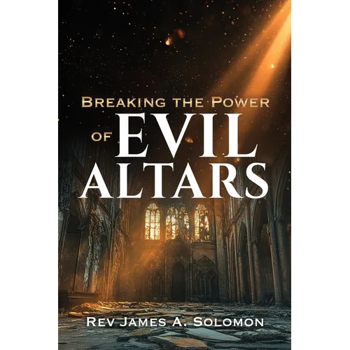 Breaking the Power of EVIL ALTARS - Paperback