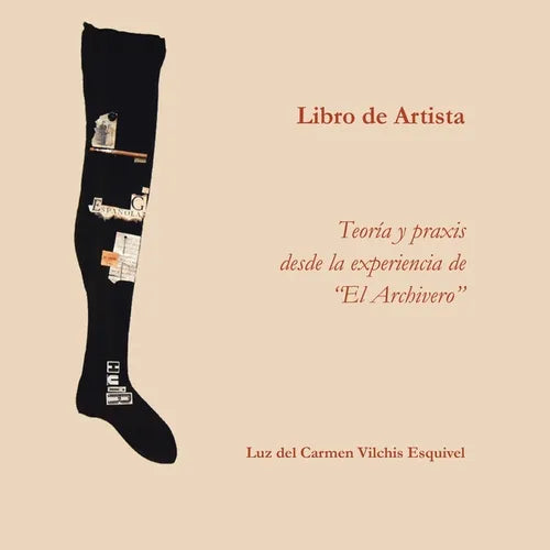 Libros de artista. Teoría y praxis desde la experiencia de "El Archivero". - Paperback