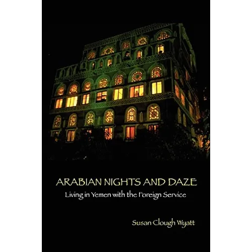 Arabian Nights and Daze: Living in Yemen with the Foreign Service - Paperback