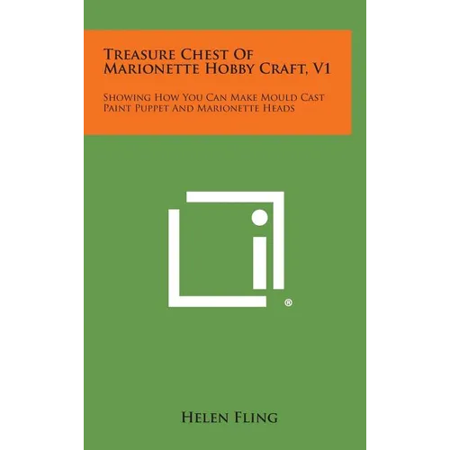 Treasure Chest of Marionette Hobby Craft, V1: Showing How You Can Make Mould Cast Paint Puppet and Marionette Heads - Hardcover