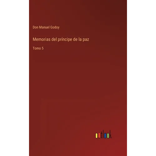 Memorias del príncipe de la paz: Tomo 5 - Hardcover