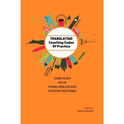 TRANSLATING Coaching Codes of Practice - Leading the way into the personal knowledge bases of everyday practitioners - Paperback