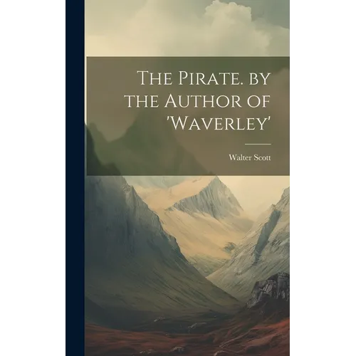 The Pirate. by the Author of 'waverley' - Hardcover