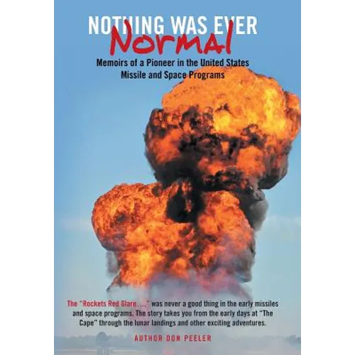 Nothing Was Ever Normal: Memoirs of a Pioneer in the United States Missile and Space Programs - Hardcover