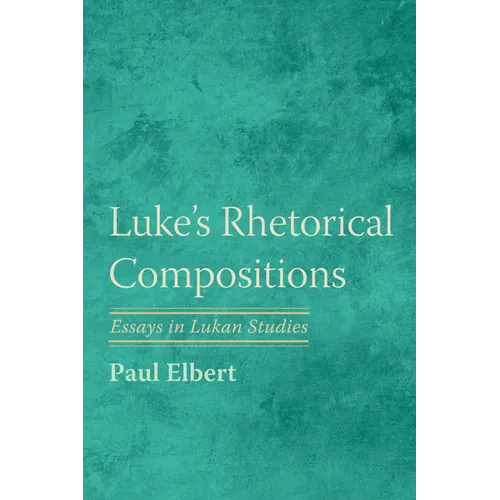 Luke's Rhetorical Compositions: Essays in Lukan Studies - Paperback