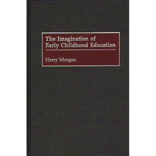 The Imagination of Early Childhood Education - Hardcover