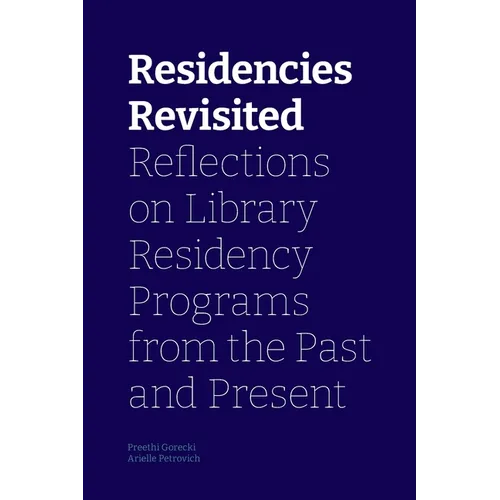 Residencies Revisited: Reflections on Library Residency Programs from the Past and Present - Paperback