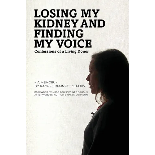 Losing My Kidney and Finding My Voice: Confessions of a Living Donor - Paperback