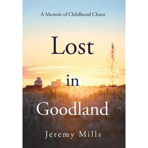 Lost in Goodland: A Memoir of Childhood Chaos - Hardcover