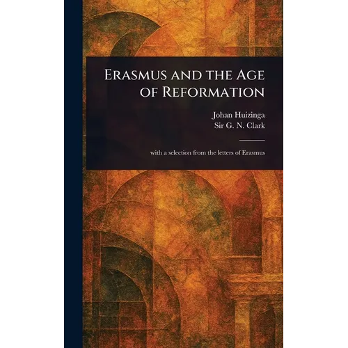 Erasmus and the Age of Reformation - Hardcover