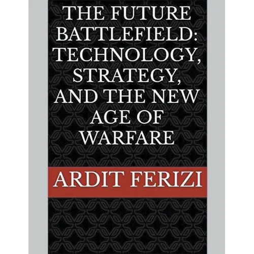 The Future Battlefield: Technology, Strategy, and the New Age of Warfare - Paperback