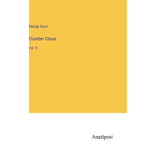 Clumber Chase: Vol. II - Hardcover