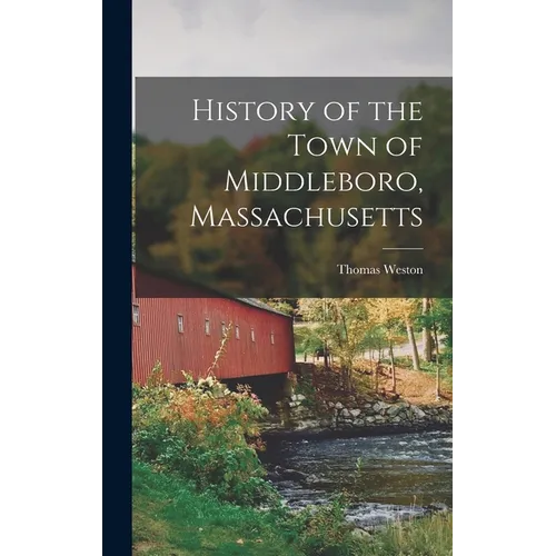 History of the Town of Middleboro, Massachusetts - Hardcover