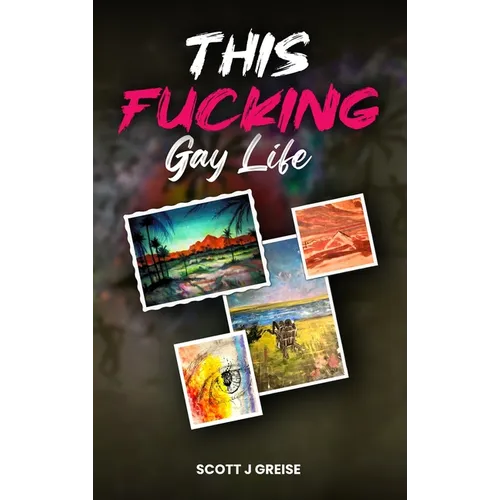 This Fucking Gay Life: A Fictional Yet All True Account of Awakening in Phoenix - Hardcover