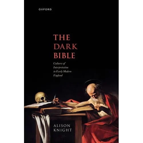 The Dark Bible: Cultures of Interpretation in Early Modern England - Hardcover