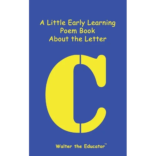 A Little Early Learning Poem Book About the Letter C - Paperback
