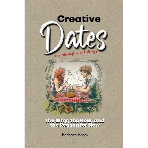 Creative Dates The Why, the How, and the Reason for Now - Paperback