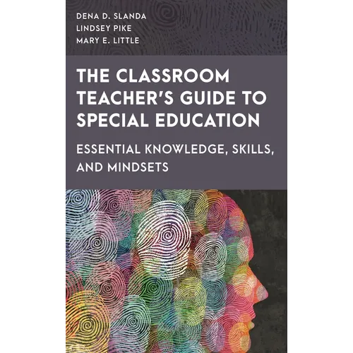 The Classroom Teacher's Guide to Special Education: Essential Knowledge, Skills, and Mindsets - Hardcover