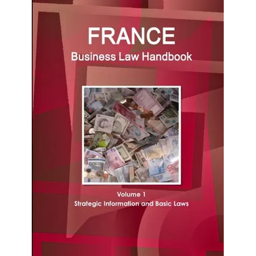 France Business Law Handbook Volume 1 Strategic Information and Basic Laws - Paperback