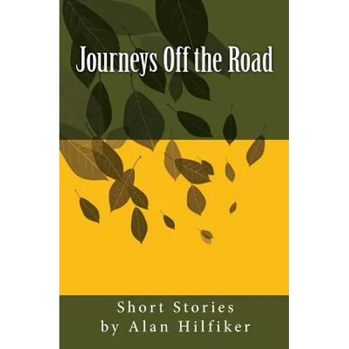 Journeys Off the Road: Short Stories by Alan Hilfiker - Paperback