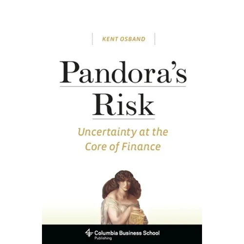 Pandora's Risk: Uncertainty at the Core of Finance - Hardcover