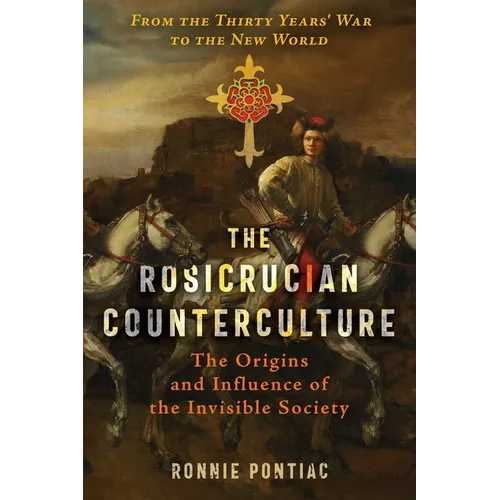 The Rosicrucian Counterculture: The Origins and Influence of the Invisible Society - Paperback