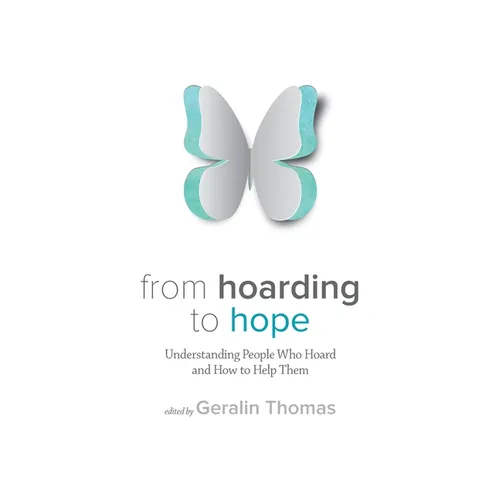 From Hoarding to Hope: Understanding People Who Hoard and How To Help Them - Paperback