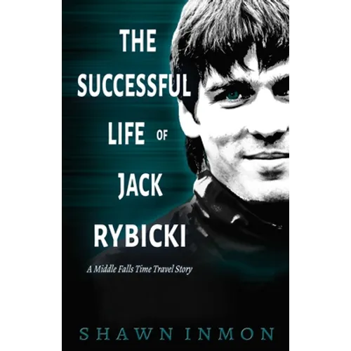 The Successful Life of Jack Rybicki: A Middle Falls Time Travel Story - Paperback