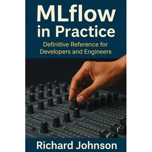 MLflow in Practice: Definitive Reference for Developers and Engineers - Paperback