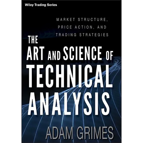 The Art and Science of Technical Analysis: Market Structure, Price Action, and Trading Strategies - Hardcover