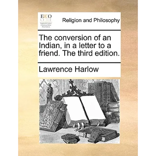 The Conversion of an Indian, in a Letter to a Friend. the Third Edition. - Paperback