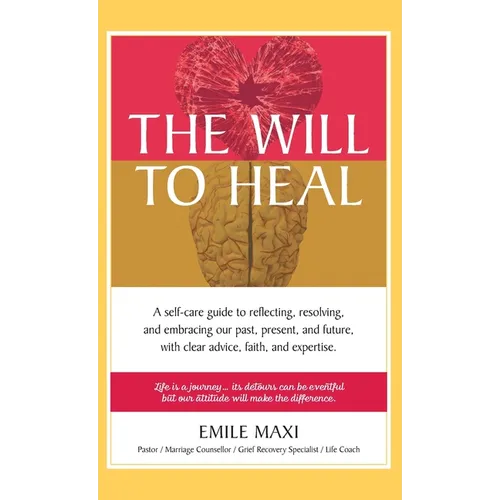 The Will to Heal: A self-care guide to reflecting, resolving, and embracing our past, present, and future, with clear advice, faith, and expertise - Hardcover
