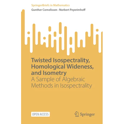Twisted Isospectrality, Homological Wideness, and Isometry: A Sample of Algebraic Methods in Isospectrality - Paperback