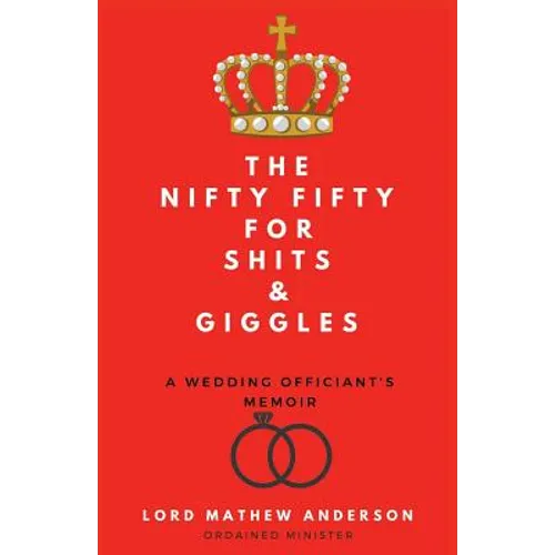 The Nifty Fifty for Shits & Giggles: A Wedding Officiant's Memoir - Paperback