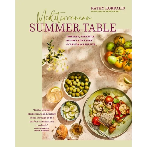 Mediterranean Summer Table: Timeless, Versatile Recipes for Every Occasion & Appetite - Hardcover