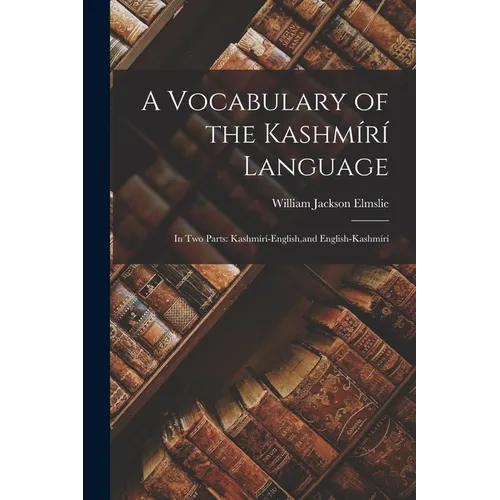 A Vocabulary of the Kashmírí Language: In Two Parts: Kashmírí-English, and English-Kashmírí - Paperback