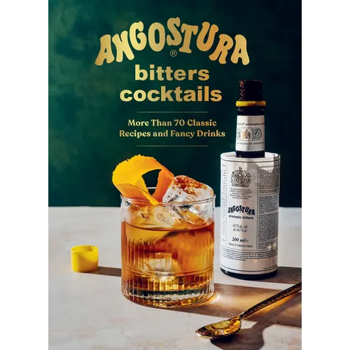Angostura Bitters Cocktails: More Than 70 Classic Recipes and Fancy Drinks - Hardcover