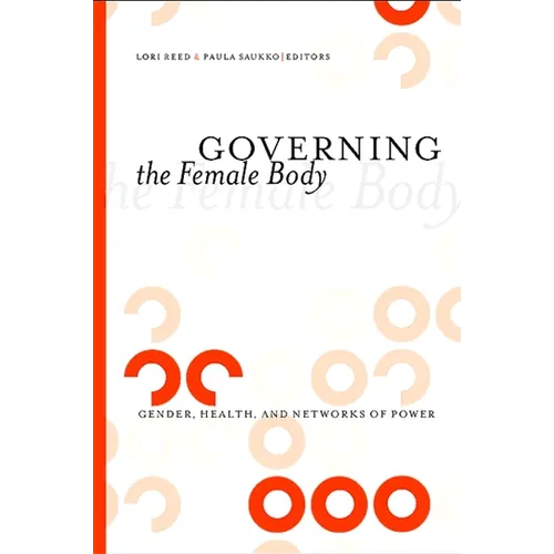 Governing the Female Body: Gender, Health, and Networks of Power - Paperback
