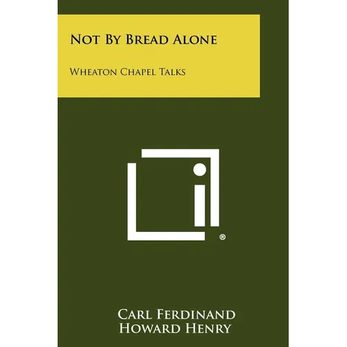 Not By Bread Alone: Wheaton Chapel Talks - Paperback