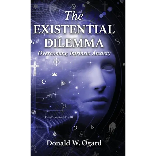 The Existential Dilemma: Overcoming Intrinsic Anxiety - Hardcover