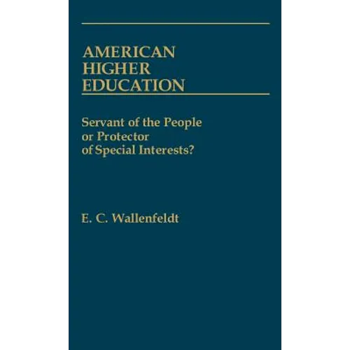 American Higher Education: Servant of the People or Protector of Special Interests? - Hardcover