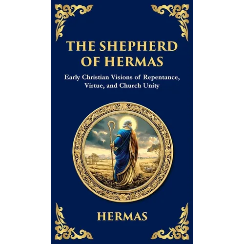 The Shepherd of Hermas: A Timeless Guide to Faith, Repentance, and Spiritual Growth (Deluxe Hardbound Edition) - Hardcover