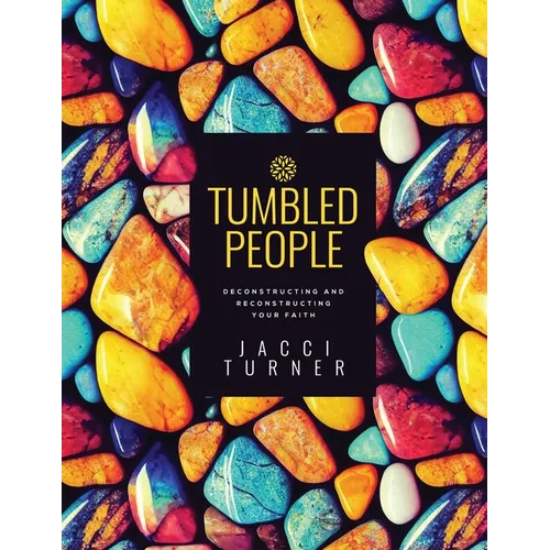 Tumbled People: Deconstructing and Reconstructing Your Faith - Paperback