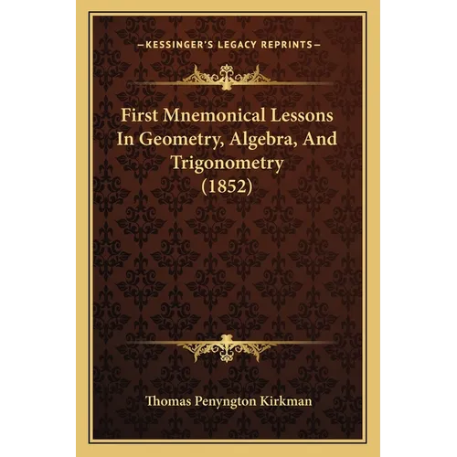 First Mnemonical Lessons In Geometry, Algebra, And Trigonometry (1852) - Paperback